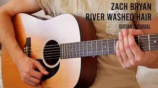 Zach Bryan - River Washed Hair EASY Guitar Tutorial With Chords / Lyrics