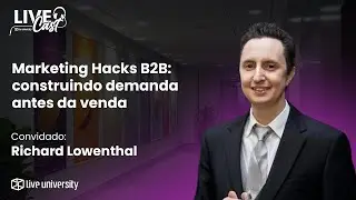 Marketing Hacks B2B: construindo demanda antes da venda | LiveCast#150