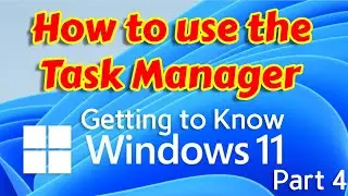 How to use Windows 11 Task Manager Like a Pro - Getting to know Windows 11 Part 4