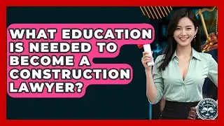 What Education Is Needed To Become A Construction Lawyer? - Law School Prep Hub