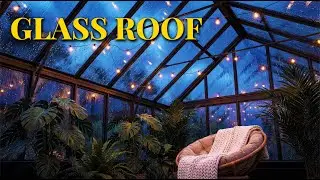 Heavy Rain on Glass Roof 🌧️ Cozy Sunroom Sounds for Sleep Fade to Black