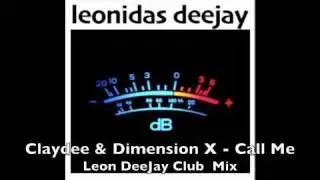 Claydee & Dimension X - CALL ME (Leon DeeJay Club Mix) *UNOFFICIAL*