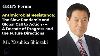 The 237th GRIPS Forum “Antimicrobial Resistance: The Slow Pandemic and Global Call to Action ”