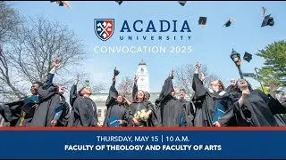 Acadia University | Convocation 2025 | Faculty of Theology and Faculty of Arts