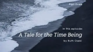 A Tale for the Time Being with Jerrine Tan - part 3