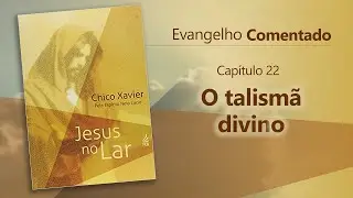 Jesus no Lar - Cap&iacute;tulo 22 - O talism&atilde; divino