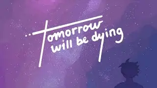 Tomorrow Will Be Dying