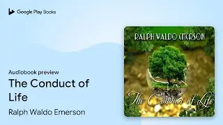 The Conduct of Life by Ralph Waldo Emerson &middot; Audiobook preview