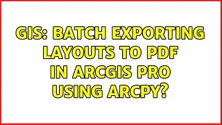 GIS: Batch Exporting Layouts to PDF in ArcGIS Pro using ArcPy? (2 Solutions!!)