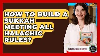 How To Build A Sukkah Meeting All Halachic Rules? - Raising Jewish Children