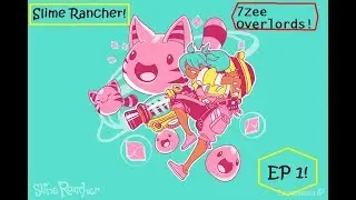 7Zee Overlords! | Episode 1 Slime Rancher!