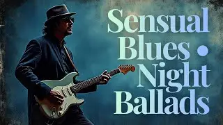 Best Haunting Blues Ballads You Can&rsquo;T Skip | Midnight Blues That Speak to the Soul