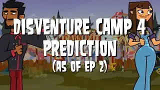 Disventure Camp 4: Carnival of Chaos Prediction (as of Ep 2)