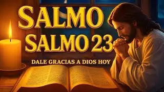 DALE GRACIAS A DIOS HOY 🙏 |  Con el Salmo 91 y el Salmo 23 – Tu Día Será Transformado.