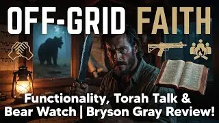 Off-Grid Faith: Functionality, Torah Talk & Bear Watch | Bryson Gray & Outside the Camp Review