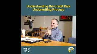 152 - Understanding the Credit Risk Underwriting Process