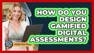 How Do You Design Gamified Digital Assessments?