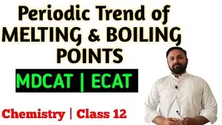 Melting point & Boiling point Trend in short periods| MDCAT | ECAT FSc | Chemistry | Class 12
