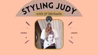 Styling Judy 8 with JP Michaels