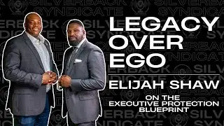 Legacy Over Ego: Elijah Shaw on the Executive Protection Blueprint