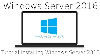 Tutorial Installing Windows Server 2016 and a quick tour, with GUI, new Windows Server