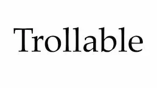 How to Pronounce Trollable