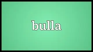 Bulla Meaning