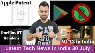 Apple Patents Wireless Charging | Cryptocurrency apps banned | OnePlus 6T Renders | Mi A2 in India