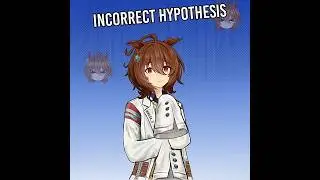 Incorrect Hypothesis