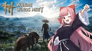 【風燕伝：Where Winds Meet】✼EN/JP✼ I still don't know how to proceed!! まだ進め方が全く分からない！【2025/12/1】