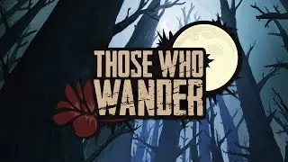 Those Who Wander - Gameplay Trailer