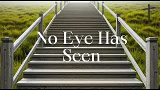 No Eye Has Seen || Isaiah 64:4