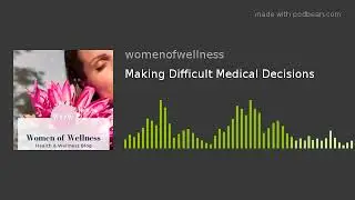 Making Difficult Medical Decisions