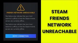 Steam - Friends Network Unreachable - Fix - 2022