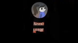 me playing Nora's dream