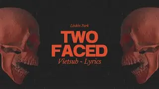 [Vietsub - Lyrics] Two Faced - Linkin Park