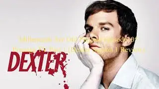 Millennials Are Old Podcast Episode 105: Prestige TV Part 1 (Dexter season 1 Review)