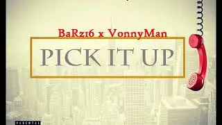 BaRz16 x VonnyMan - Pick It Up