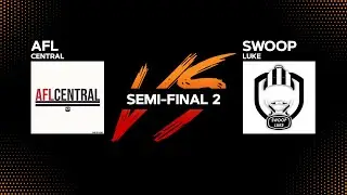 AFL CENTRAL vs SWOOP LUKE | SEMI-FINAL 2