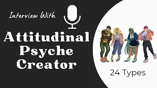 Interview with Attitudinal Psyche Creator - 24 Type Personality Assessment