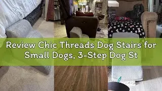 Review Chic Threads Dog Stairs for Small Dogs, 3-Step Dog Stairs for High Beds and Couch, Pet Steps
