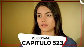 Perdóname Episodio 523 (Doblado en Español)