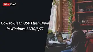 How to Clean USB Flash Drive in Windows 11/10/8/7?