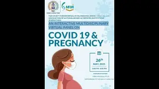 AN INTERACTIVE MULTIDISCIPLINARY VIRTUAL PANEL ON COVID AND PREGNANCY 26 MAY 2021