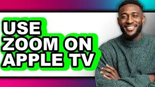 How to Use Zoom on Apple Tv - Step by Step