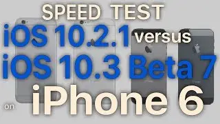 iPhone 6: iOS 10.3 Beta 7 / Public Beta 7 против iOS 10.2.1 Speed ​​Test, сборка № 14E5277a