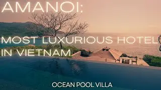 AMANOI | VIETNAM'S MOST LUXURIOUS HOTEL REVIEW