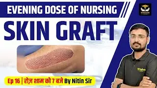 SKIN GRAFT PURPOSE, TYPES, AND PROCEDURE | PLASTIC SURGERY | WISDOM NURSING CLASSES