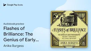 Flashes of Brilliance: The Genius of Early&hellip; by Anika Burgess &middot; Audiobook preview
