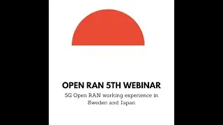 5G Open RAN working experience in Sweden and Japan